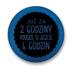 Przypinka Jeszcze 6 godzin