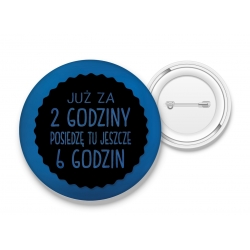 Przypinka Jeszcze 6 godzin