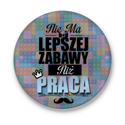 Otwieracz Nie ma lepszej zabawy niż praca