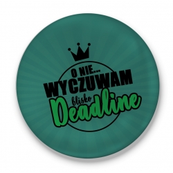 Przypinka Wyczuwam Deadline