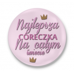 Przypinka Najlepsza Córeczka na całym świecie