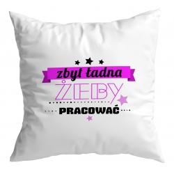 Poduszka Zbyt ładna żeby pracować