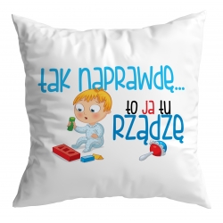 Poduszka Tak naprawdę to Ja tu rządzę