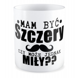 Kubek Mam być szczery czy miły