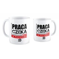 Kubek Praca czeka to i ja poczekam