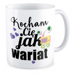 Kubek Kocham Cię jak wariat