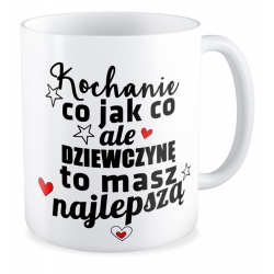 Kubek Kochanie dziewczynę to masz najlepszą