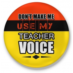 Przypinka Don't make me use my teacher voice